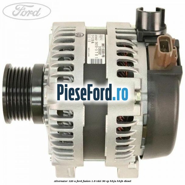 Alternator 120 A Ford Fusion 1.6 TDCi 90 cp HHJA, HHJB diesel