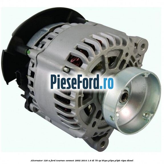 Alternator 120 A Ford Tourneo Connect 2002-2014 1.8 Di 75 cp BHPA, P7PA, P7PB, R2PA diesel