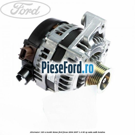 Alternator 120 A model Denso Ford Focus 2004-2007 1.4 80 cp ASDA, ASDB benzina