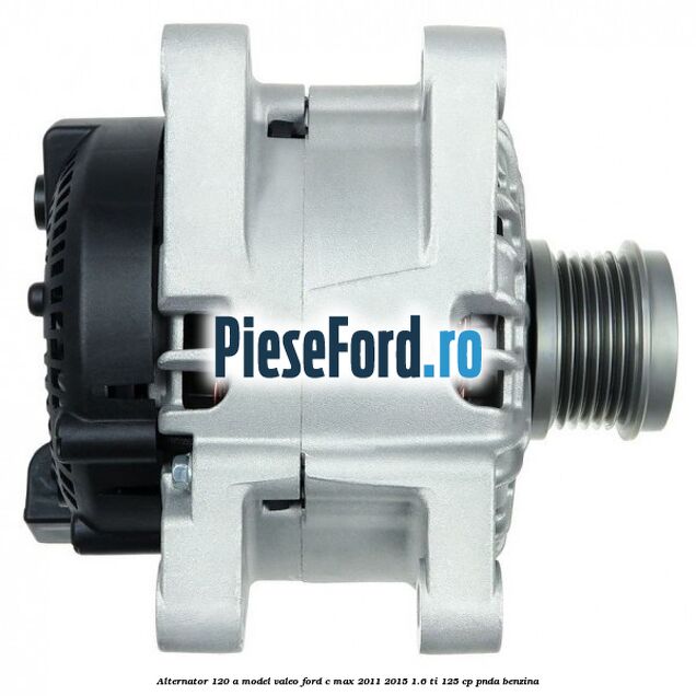 Alternator 120 A model Valeo Ford C-Max 2011-2015 1.6 Ti 125 cp PNDA benzina