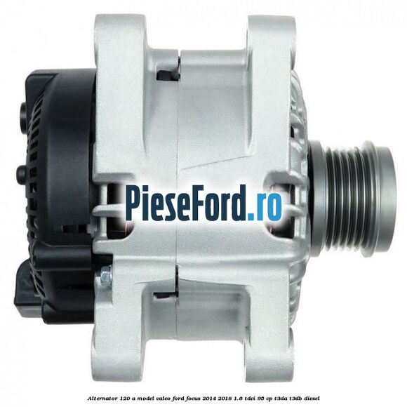Alternator 120 A model Valeo Ford Focus 2014-2018 1.6 TDCi 95 cp T3DA, T3DB diesel