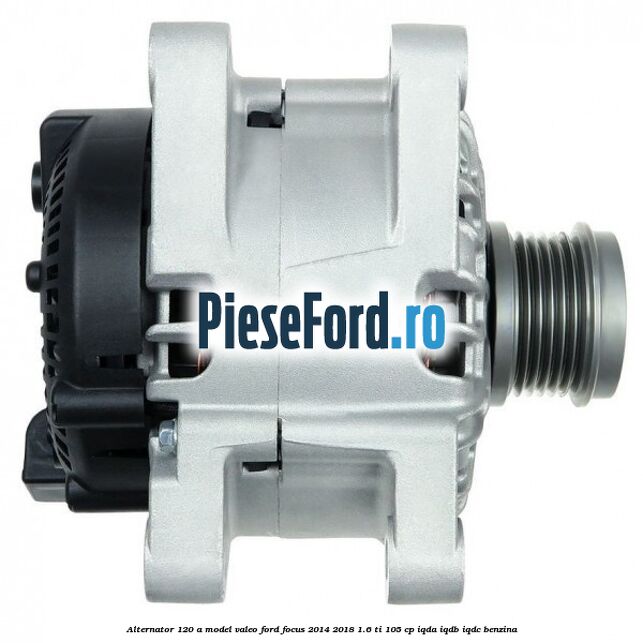 Alternator 120 A model Valeo Ford Focus 2014-2018 1.6 Ti 105 cp IQDA, IQDB, IQDC benzina