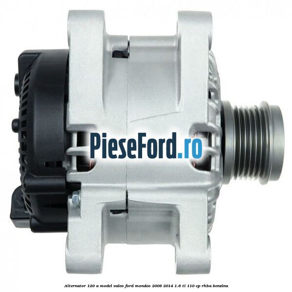 Alternator 120 A model Valeo Ford Mondeo 2008-2014 1.6 Ti 110 cp RHBA benzina