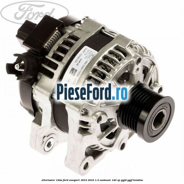 Alternator 120A Ford EcoSport 2013-2018 1.0 EcoBoost 140 cp YYJD, YYJF benzina