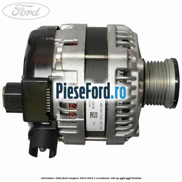 Alternator 120A Ford EcoSport 2013-2018 1.0 EcoBoost 140 cp YYJD, YYJF benzina