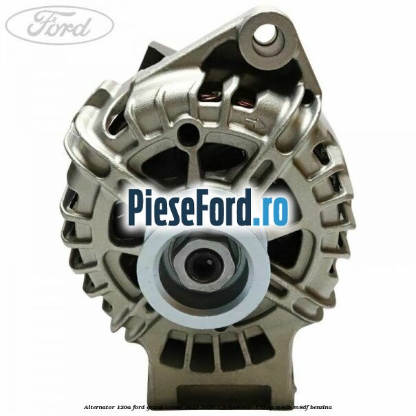 Alternator 120A Ford Grand C-Max 2016-2020 1.5 EcoBoost 150 cp M8DB, M8DF benzina