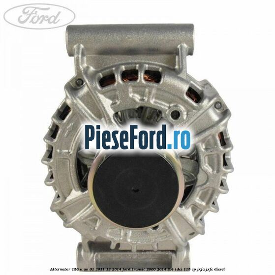 Alternator 150 A an 01/2011-12/2014 Ford Transit 2006-2014 2.4 TDCi 115 cp JXFA, JXFC diesel