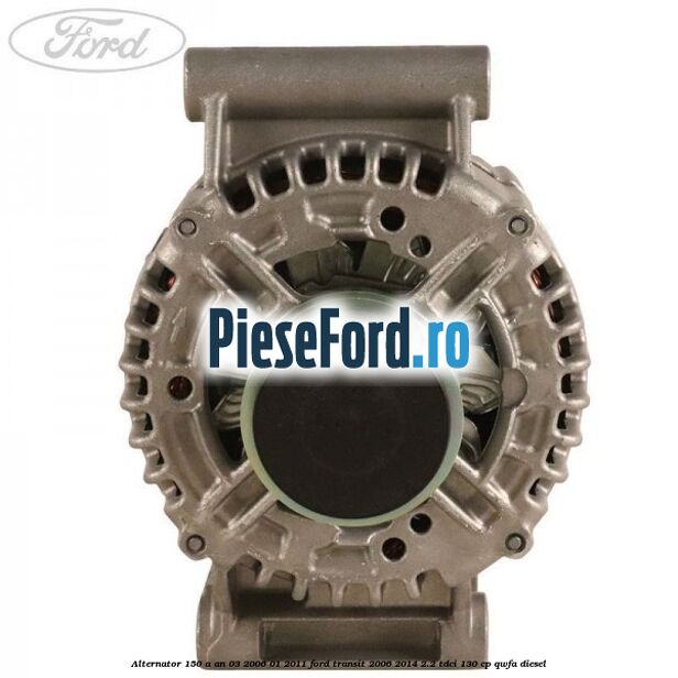 Alternator 150 A an 03/2006-01/2011 Ford Transit 2006-2014 2.2 TDCi 130 cp QWFA diesel