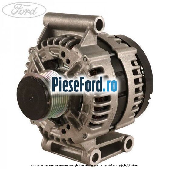 Alternator 150 A an 03/2006-01/2011 Ford Transit 2006-2014 2.4 TDCi 115 cp