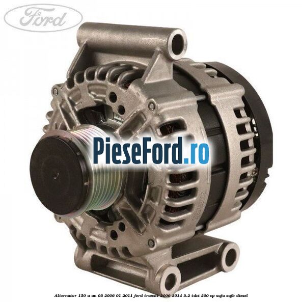 Alternator 150 A an 03/2006-01/2011 Ford Transit 2006-2014 3.2 TDCi 200 cp