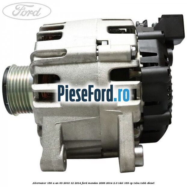 Alternator 150 A an 03/2010-12/2014 Ford Mondeo 2008-2014 2.0 TDCi 163 cp TXBA, TXBB diesel