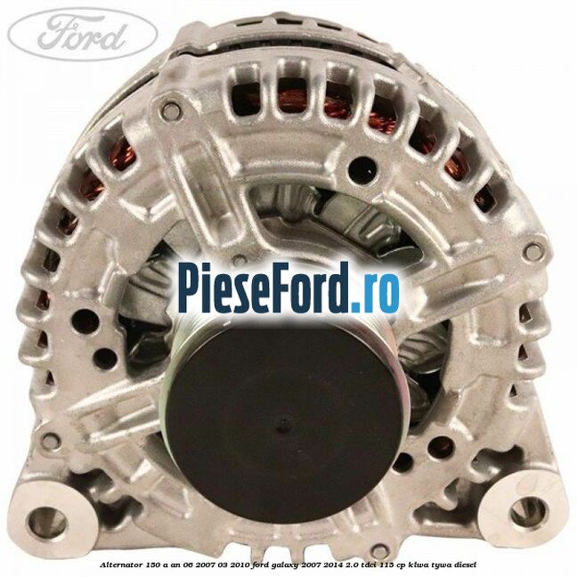 Alternator 150 A an 06/2007-03/2010 Ford Galaxy 2007-2014 2.0 TDCi 115 cp KLWA, TYWA diesel