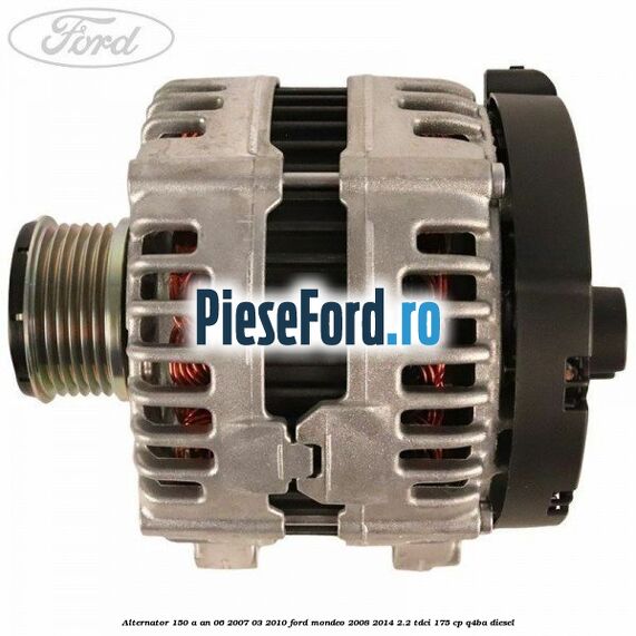 Alternator 150 A an 06/2007-03/2010 Ford Mondeo 2008-2014 2.2 TDCi 175 cp