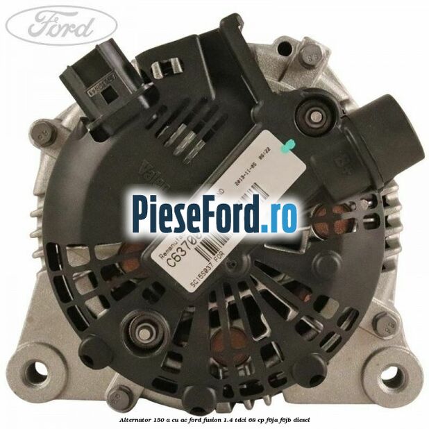 Alternator 150 A cu AC Ford Fusion 1.4 TDCi 68 cp F6JA, F6JB diesel