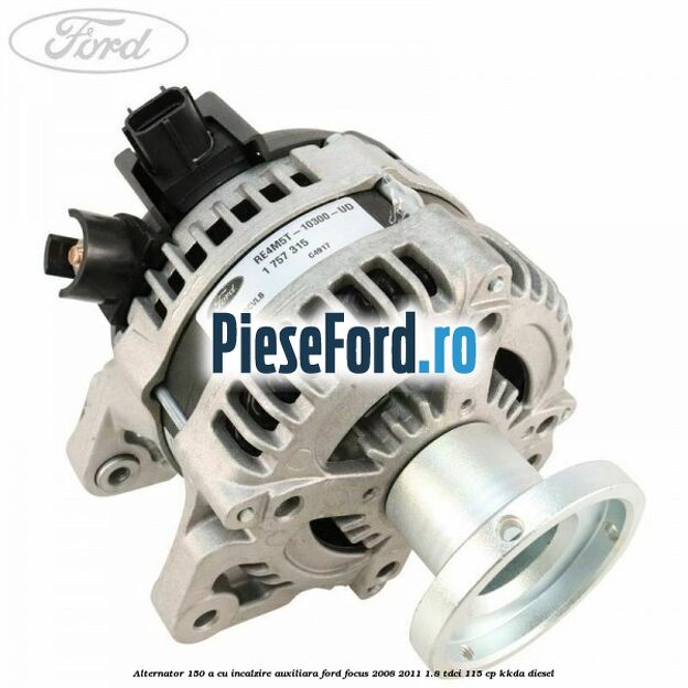 Alternator 150 A cu incalzire auxiliara Ford Focus 2008-2011 1.8 TDCi 115 cp KKDA diesel