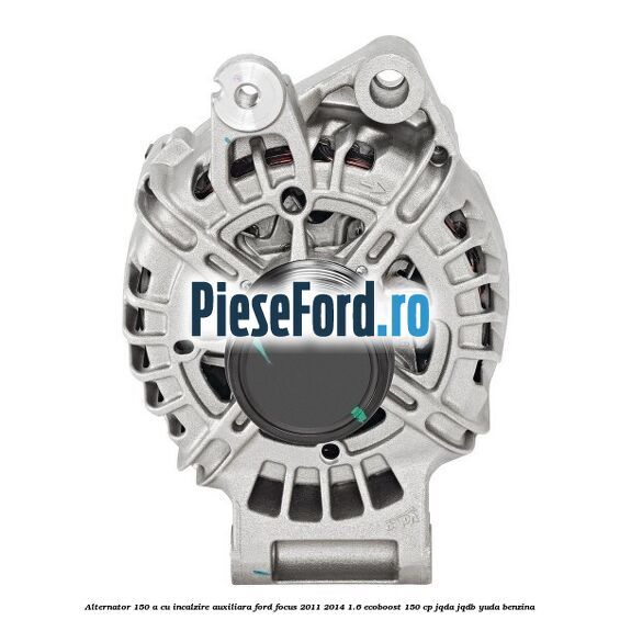 Alternator 150 A cu incalzire auxiliara Ford Focus 2011-2014 1.6 EcoBoost 150 cp JQDA, JQDB, YUDA benzina