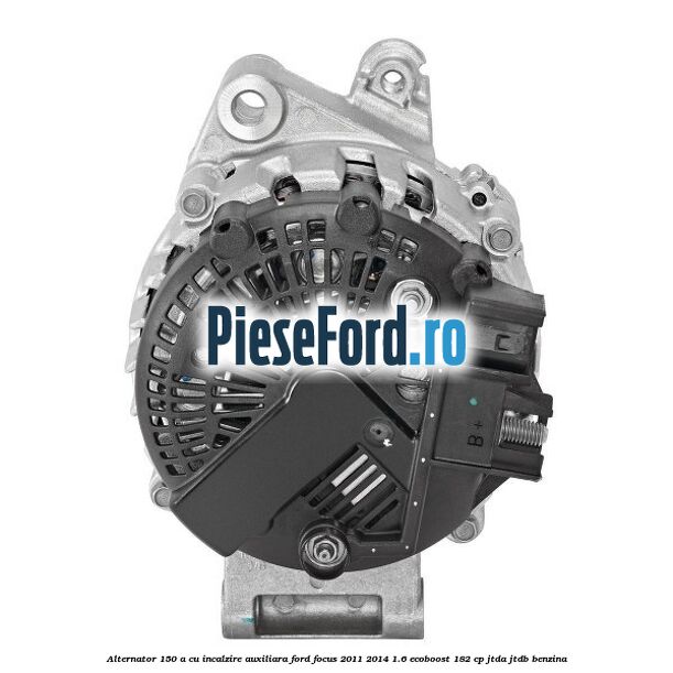 Alternator 150 A cu incalzire auxiliara Ford Focus 2011-2014 1.6 EcoBoost 182 cp JTDA, JTDB benzina