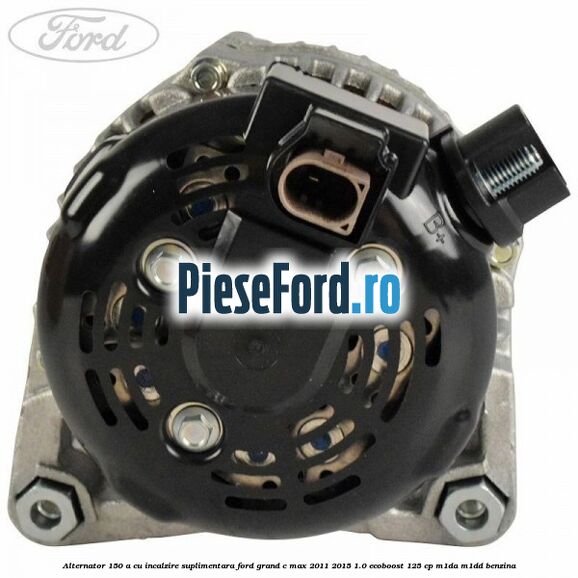Alternator 150 A cu incalzire suplimentara Ford Grand C-Max 2011-2015 1.0 EcoBoost 125 cp M1DA, M1DD benzina