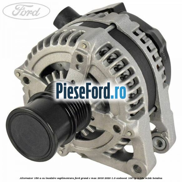 Alternator 150 A cu incalzire suplimentara Ford Grand C-Max 2016-2020 1.0 EcoBoost 100 cp M2DA, M2DC benzina