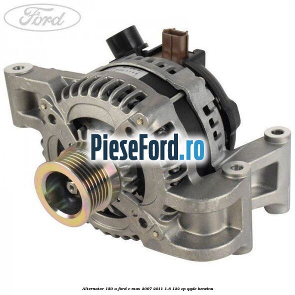 Alternator 150 A Ford C-Max 2007-2011 1.8 122 cp QQDC benzina