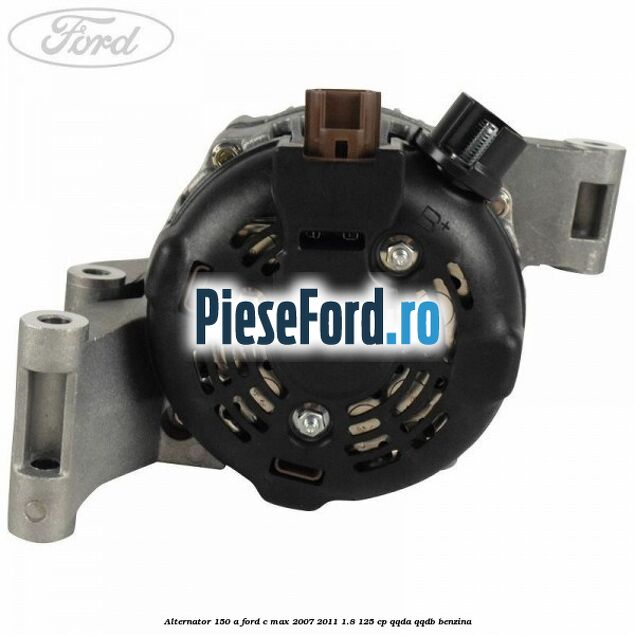 Alternator 150 A Ford C-Max 2007-2011 1.8 125 cp QQDA, QQDB benzina