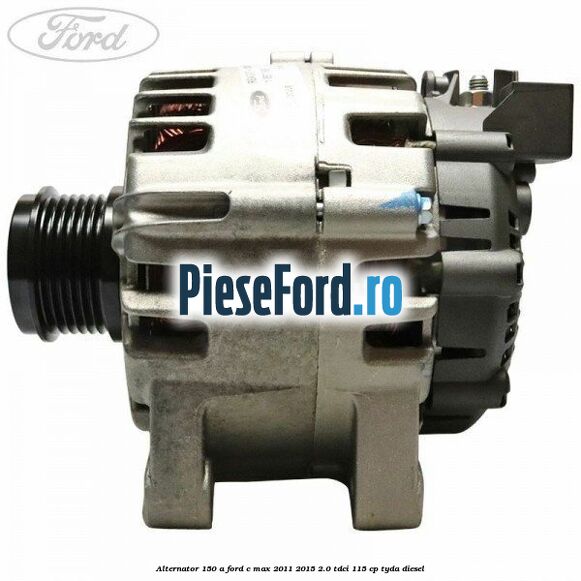 Alternator 150 A Ford C-Max 2011-2015 2.0 TDCi 115 cp TYDA diesel