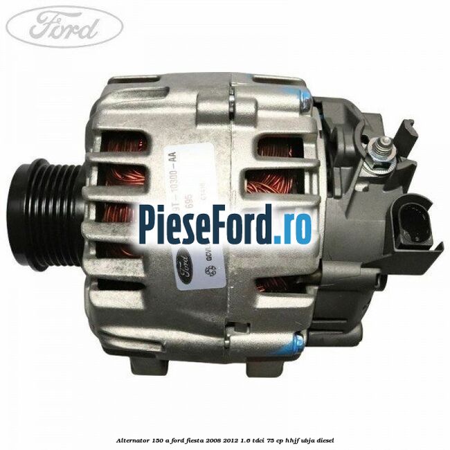 Alternator 150 A Ford Fiesta 2008-2012 1.6 TDCi 75 cp HHJF, UBJA diesel