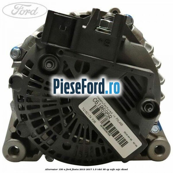 Alternator 150 A Ford Fiesta 2013-2017 1.5 TDCi 95 cp XVJB, XVJC diesel