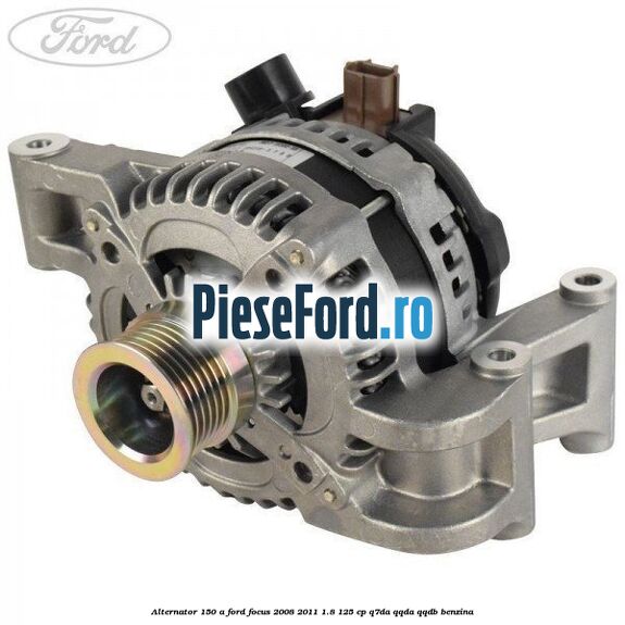 Alternator 150 A Ford Focus 2008-2011 1.8 125 cp Q7DA, QQDA, QQDB benzina