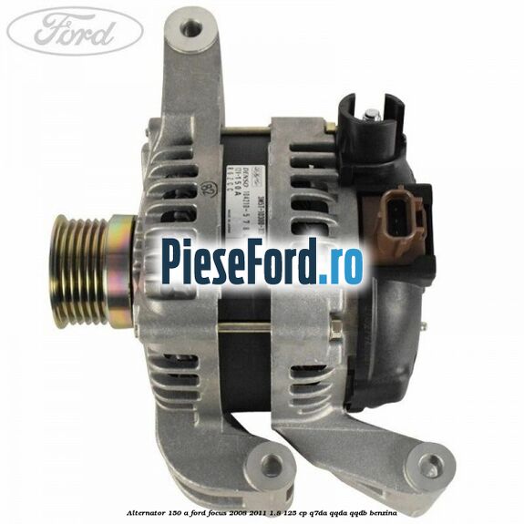Alternator 150 A Ford Focus 2008-2011 1.8 125 cp Q7DA, QQDA, QQDB benzina