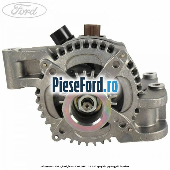 Alternator 150 A Ford Focus 2008-2011 1.8 125 cp Q7DA, QQDA, QQDB benzina