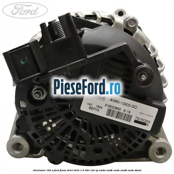 Alternator 150 A Ford Focus 2014-2018 1.5 TDCi 120 cp Alternator 150 A Ford Focus 2014-2018 1.5 TDCi 120 cp XWDA, XWDB, XWDC, XWDD, XWDE diesel