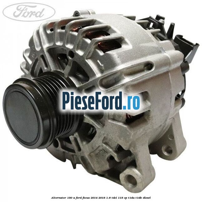Alternator 150 A Ford Focus 2014-2018 1.6 TDCi 115 cp T1DA, T1DB diesel