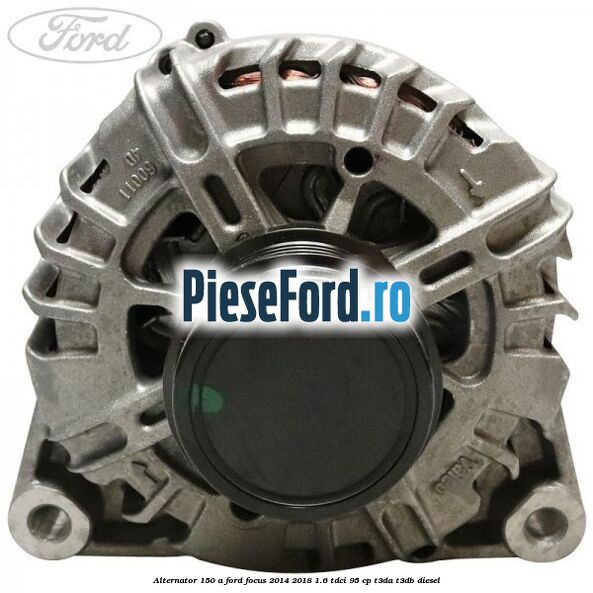 Alternator 150 A Ford Focus 2014-2018 1.6 TDCi 95 cp T3DA, T3DB diesel