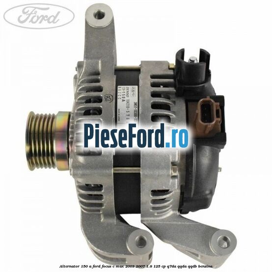 Alternator 150 A Ford Focus C-Max 2003-2007 1.8 125 cp Q7DA, QQDA, QQDB benzina