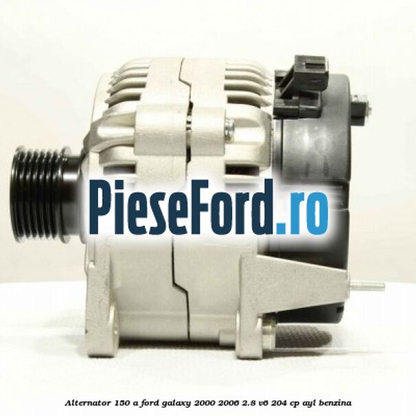Alternator 150 A Ford Galaxy 2000-2006 2.8 V6 204 cp AYL benzina