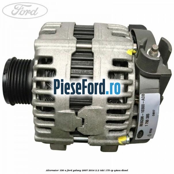 Alternator 150 A Ford Galaxy 2007-2014 2.2 TDCi 175 cp Q4WA diesel