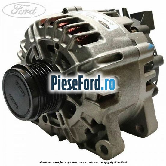 Alternator 150 A Ford Kuga 2008-2012 2.0 TDCi 4x4 136 cp