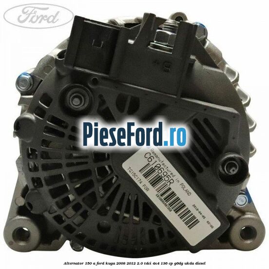 Alternator 150 A Ford Kuga 2008-2012 2.0 TDCi 4x4 136 cp G6DG, UKDA diesel