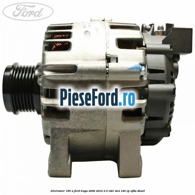 Alternator 150 A Ford Kuga 2008-2012 2.0 TDCI 4x4 140 cp UFDA diesel