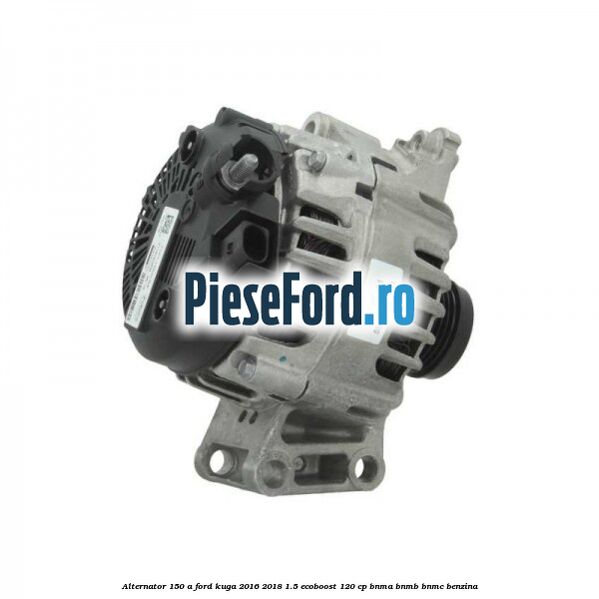 Alternator 150 A Ford Kuga 2016-2018 1.5 EcoBoost 120 cp BNMA, BNMB, BNMC benzina