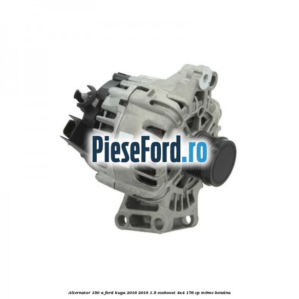 Alternator 150 A Ford Kuga 2016-2018 1.5 EcoBoost 4x4 176 cp M9ME benzina