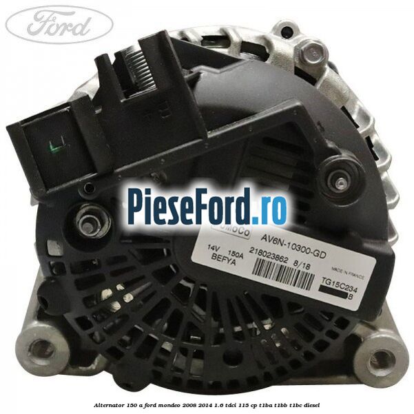 Alternator 150 A Ford Mondeo 2008-2014 1.6 TDCi 115 cp T1BA, T1BB, T1BC diesel