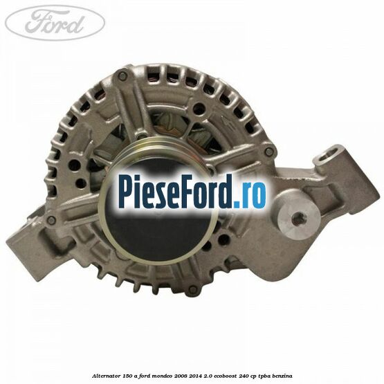 Alternator 150 A Ford Mondeo 2008-2014 2.0 EcoBoost 240 cp TPBA benzina