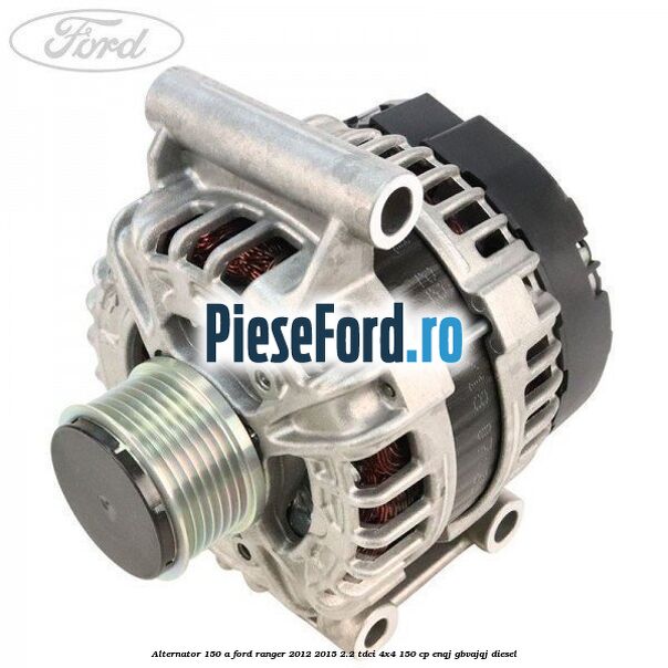 Alternator 150 A Ford Ranger 2012-2015 2.2 TDCi 4x4 150 cp