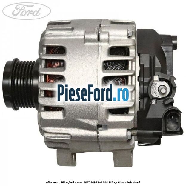 Alternator 150 A Ford S-Max 2007-2014 1.6 TDCi 115 cp T1WA, T1WB diesel