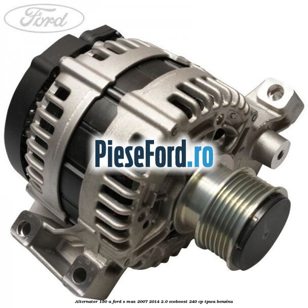 Alternator 150 A Ford S-Max 2007-2014 2.0 EcoBoost 240 cp TPWA benzina