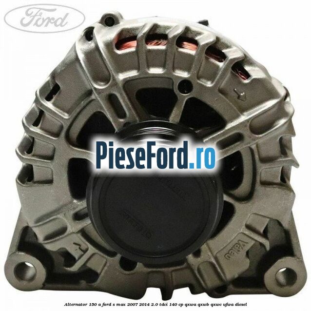 Alternator 150 A Ford S-Max 2007-2014 2.0 TDCi 140 cp QXWA, QXWB, QXWC, UFWA diesel