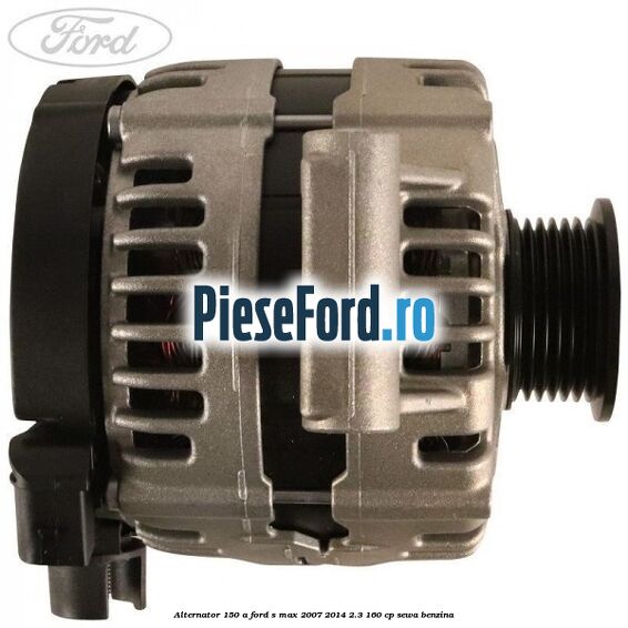 Alternator 150 A Ford S-Max 2007-2014 2.3 160 cp SEWA benzina