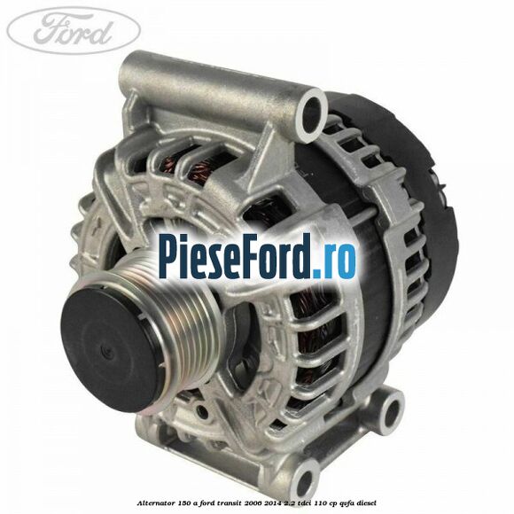 Alternator 150 A Ford Transit 2006-2014 2.2 TDCi 110 cp QVFA diesel